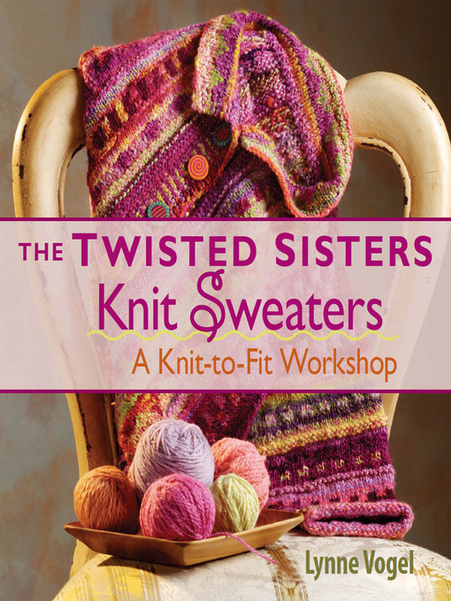 Title details for The Twisted Sisters Knit Sweaters by Lynne Vogel - Available